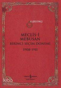  Meclisi Mebusan Birinci Seçim Dönemi 1908 1911 | Meclisi Mebusan Birinci Seçim Dönemi 1908 1911 | Haluk Oral | Erol Şadi Erdinç | Erol Şadi ErdinçHaluk Oral | Türkiye İş Bankası Kültür Yayınları | 9789944885249 
