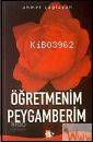  Öğretmenim Peygamberim | Öğretmenim Peygamberim | Ahmet Çağlayan | Ağaç Kitabevi Yayınları | 9789759044312 