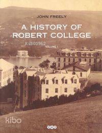  A History Of Robert College (2 Cilt) | John Freely | Yapı Kredi Yayınları ( YKY ) | 9789750802381 | 