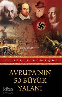  Avrupanın 50 Büyük Yalanı | Mustafa Armağan | Adem Koçal | Ravza Kızıltuğ | Timaş Yayınları | 9789752639997 