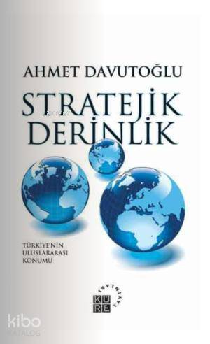  Stratejik Derinlik Türkiyenin Uluslararası Konumu (Karton Kapak) | Ahmet Davutoğlu | Küre Yayınları | 9789756614518 | 