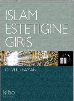  İslam Estetiğine Giriş | Oliver Leaman | Küre Yayınları | 9789756614839 | 