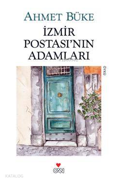  İzmir Postasının Adamları | Ahmet Büke | Can Yayınları | 9789750712418 | 