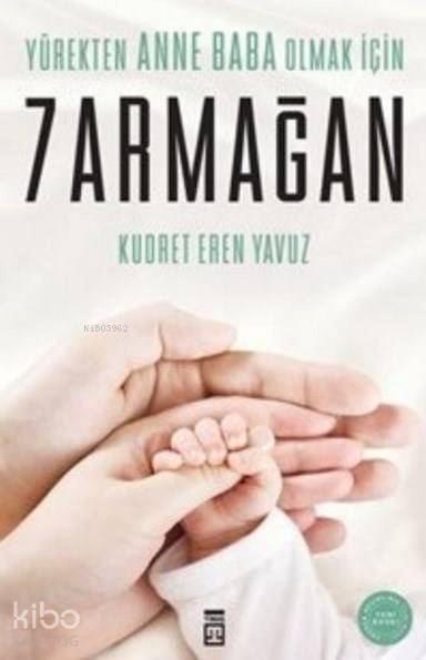  Yürekten Anne Baba Olmak İçin 7 Armağan | Kudret Eren Yavuz | Timaş Yayınları | 9786051145488 