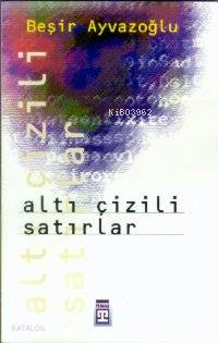  Altı Çizili Satırlar | Beşir Ayvazoğlu | Timaş Yayınları | 9789753622899 | 