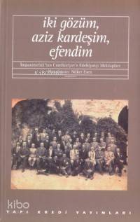  İki Gözüm Aziz Kardeşim Efendim | İki Gözüm Aziz Kardeşim Efendim | Nüket Esen | Yapı Kredi Yayınları ( YKY ) | 9789753633284 