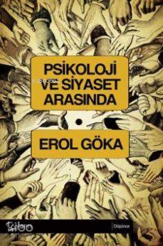  Psikoloji ve Siyaset Arasında | Erol Göka | Yarın Yayınları | 9786054533527 | 