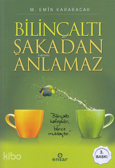  Bilinçaltı Şakadan Anlamaz | Bilinçaltı Şakadan Anlamaz | M Emin Karabacak | Halil Yılmaz | Ensar Neşriyat | 9786059991780 