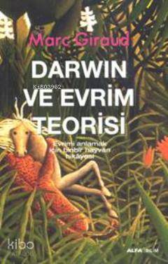  Darwin ve Evrim Teorisi Evrimi anlamak için binbir hayvan hikâyesi | Marc Giraud | Özgü Berksoy | Alfa Basım Yayım Dağıtım | 9786051066660 | 