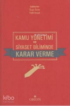  Kamu Yönetimi ve Siyaset Biliminde Karar Verme | Fatih Kırışık | Özgür Önder | Fatih KırışıkÖzgür Önder | Orion Kitabevi | 9789944769785 | 