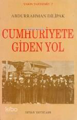  Cumhuriyete Giden Yol | Abdurrahman Dilipak | Beyan Yayınları | 9789754731088 | 