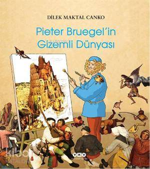  Pieter Bruegelin Gizemli Dünyası | Pieter Bruegelin Gizemli Dünyası | Dilek Maktal Canko | Yapı Kredi Yayınları ( YKY ) | 9789750825361 