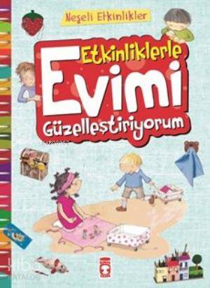  Etkinliklerle Evimi Güzelleştiriyorum | Bernadette Cuxart | Timaş Çocuk | 9786050811407 | 