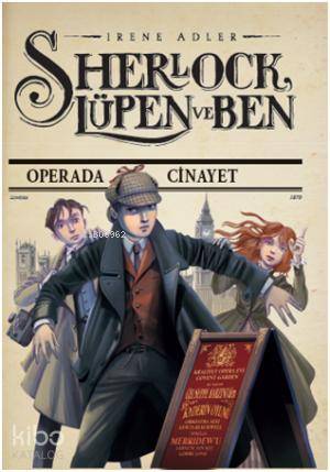  Sherlock Lüpen ve Ben Operada Cinayet | Sherlock Lüpen ve Ben Operada Cinayet | Irene Adler | İrem Önderol | Doğan Egmont Yayıncılık | 9786050917826 