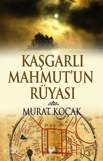  Kaşgarlı Mahmutun Rüyası | Murat Koçak | Çağrı Yayınları | 9789754542257 | 