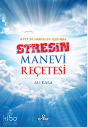  Ayet ve Hadisler Işığında Stresin Manevi Reçetesi | Ayet ve Hadisler Işığında Stresin Manevi Reçetesi | Ali Kara | Ensar Neşriyat | 9786055309848 
