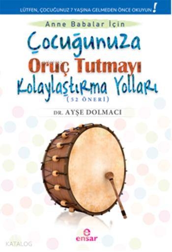 Çocuğunuza Oruç Tutmayı Kolaylaştırma Yolları (52 Öneri) | Çocuğunuza Oruç Tutmayı Kolaylaştırma Yolları (52 Öneri) | Ayşe Dolmacı | Ensar Neşriyat | 9786059991063 