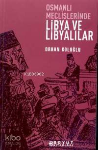  Osmanlı Meclislerinde Libya ve Libyalılar | Orhan Koloğlu | Boyut Yayın Grubu | 9789755217178 | 