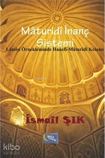  Mâturidî İnanç Sistemi | Mâturidî İnanç Sistemi | İsmail Şık | Gece Kitaplığı Yayınları | 9786053242154 