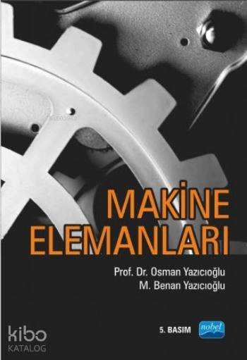  Makine Elemanları | Makine Elemanları | Mehtap Yürümez | M Benan Yazıcıoğlu | Pınar Gülter | Nobel Akademik Yayıncılık | 9786053205494 