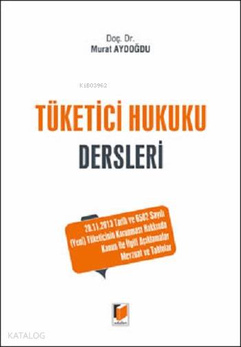  Tüketici Hukuku Dersleri | Tüketici Hukuku Dersleri | Murat Aydoğdu | Adalet Yayınevi | 9786051465081 