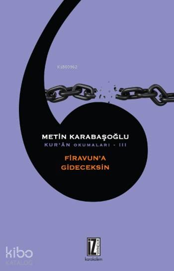  Firavuna Gideceksin Kurân Okumaları III | Firavuna Gideceksin Kurân Okumaları III | Metin Karabaşoğlu | İz Yayıncılık | 9786053260134 