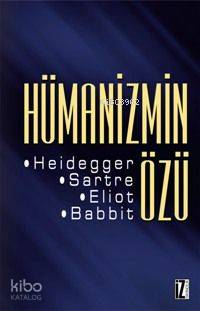  Hümanizmin Özü | Irwing Babbitt | Martin Heidegger | Thomas Stearns Eliot | Ahmet Aydoğan | İz Yayıncılık | 9789753554909 | 