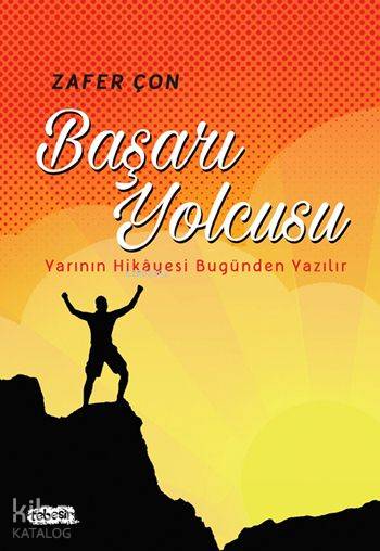  Başarı Yolcusu Yarının Hikayesi Bugünden Yazılır | Zafer Çon | Tebeşir Yayınları | 9786059706032 | 