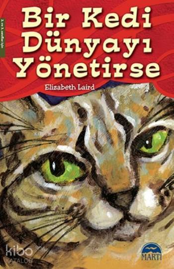  Bir Kedi Dünyayı Yönetirse | Elizabeth Laird | Gamze Tuncel Demir | Filiz Odabaş | Çiğdem Kofuncu | Martı Çocuk Yayınları | 9786053484929 | 