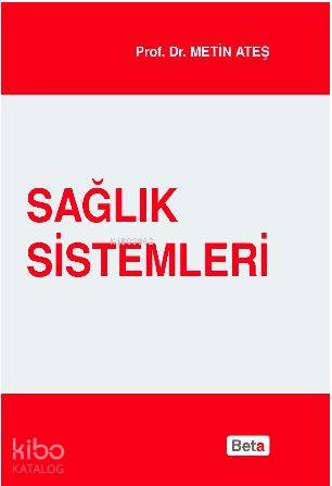  Sağlık Sistemleri | Metin Ateş | Müge Günbaş | Beta Basım Yayın | 9786053337935 | 