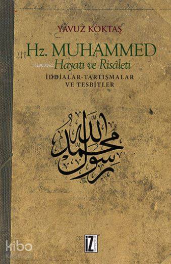  Hz Muhammed Hayatı ve Risaleti İddialar Tartışmalar ve Tesbitler | Hz Muhammed Hayatı ve Risaleti İddialar Tartışmalar ve Tesbitler | Yavuz Köktaş | İz Yayıncılık | 9786053261728 
