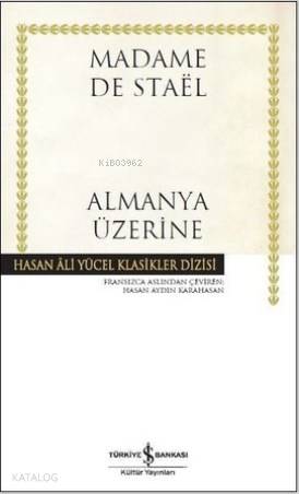  Almanya Üzerine (Ciltli) Hasan Ali Yücel Klasikler Dizisi | Almanya Üzerine (Ciltli) Hasan Ali Yücel Klasikler Dizisi | Hande Koçak | Madame De Stael | Hasan Aydın Karahasan | Türkiye İş Bankası Kültür Yayınları | 9786052951668 