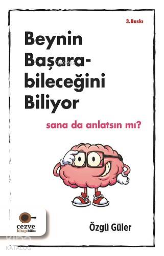  Beynin Başarabileceğini Biliyor | Beynin Başarabileceğini Biliyor | Özgü Güler | Tuğba Coşkuner | Cezve Kitap | 9786052297049 