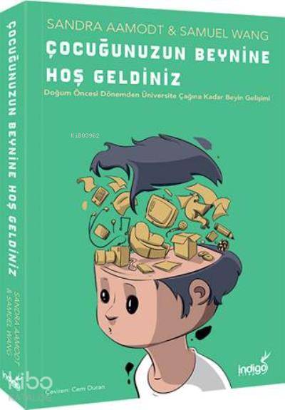  Çocuğunuzun Beynine Hoş Geldiniz | Cem Duran | Yasin Öksüz | Nil Tuna | Sandra AamodtSamuel Wang | İndigo Kitap | 9786052361856 | 