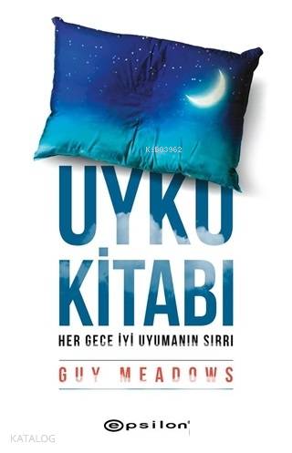  Uyku Kitabı Her Gece İyi Uyumanın Sırrı | Uyku Kitabı Her Gece İyi Uyumanın Sırrı | Kübra Tekneci | Guy Meadows | Tuğçe Nida Gökırmak | Epsilon Yayınevi | 9786051734965 