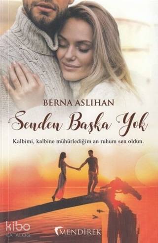  Senden Başka Yok Kalbimi Kalbine Mühürlediğim An Ruhum Sen Oldun | Berna Aslıhan | Buse Güler | Ebru Aydın | Önder Zeki Keleş | Mendirek Yayıncılık | 9786059821391 | 