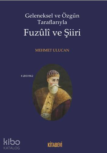 Geleneksel ve Özgün Taraflarıyla Fuzuli ve Şiiri