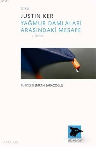  Yağmur Damlaları Arasındaki Mesafe | Emrah Saraçoğlu | Justin Ker | Alakarga Sanat Yayınları | 9786059315692 | 