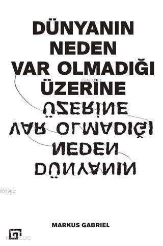  Dünyanın Neden Var Olmadığı Üzerine | Markus Gabriel | Vedat Çorlu | Koç Üniversitesi Yayınları | 9786052116654 | 