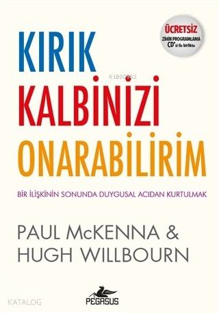  Kırık Kalbinizi Onarabilirim (Ücretsiz Zihin Programlama CDsiyle Birlikte) Bir İlişkinin Sonunda Duygusal Acıdan Kurtulmak | İbrahim Şener | Meral Gök | Ömer Çiftci | Fatma Can | Hugh WillbournPaul Mckenna | Pegasus Yayıncılık | 9786052992616 | 
