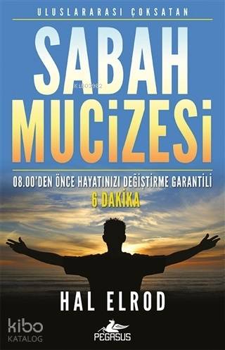  Sabah Mucizesi 0800den Önce Hayatınızı Değiştirme Garantili 6 Dakika | Sevinç Seyla Tezcan | Meral Gök | Rumeysa Nur Ercan | Hal Elrod | Pegasus Yayıncılık | 9786052997055 | 