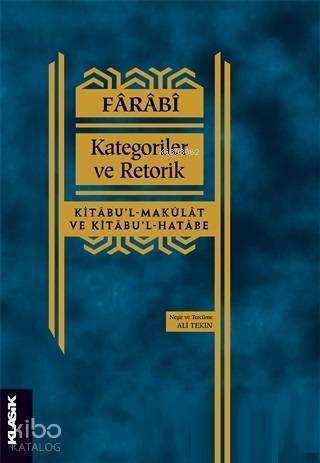  Kategoriler ve Retorik Kitabul Makulat ve Kitabul Hatabe | Fârâbî | Klasik Yayınları | 9789752484351 | 