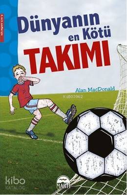  Dünyanın En Kötü Takımı | Dünyanın En Kötü Takımı | Alan Macdonald | Semih Koç | Martı Yayınları | 9786053486565 