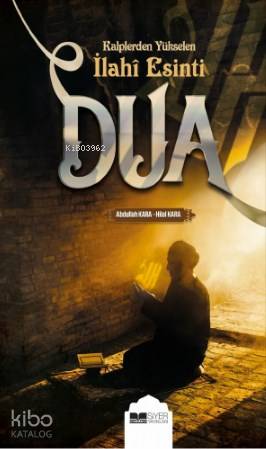  Dua Kalplerden Yükselen İlahi Esinti | Dua Kalplerden Yükselen İlahi Esinti | Abdullah KaraHilal Kara | Muhammed Ali Alioğlu | Ömür Yıldırım | Muhammed Onur Çömlekçi | Siyer Yayınları | 9786057689092 