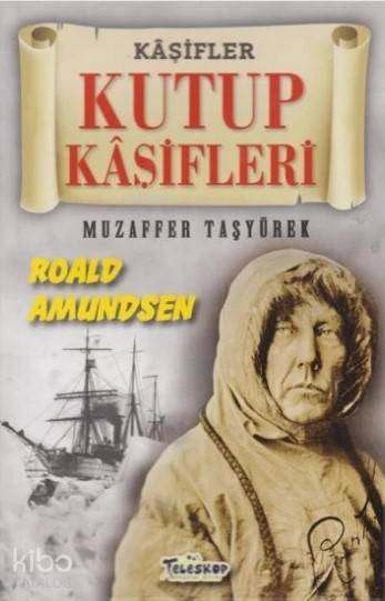  Kutup Kaşifleri Kaşifler Roald Amundsen | Muzaffer Taşyürek | Teleskop Yayınları | 9786052520529 | 