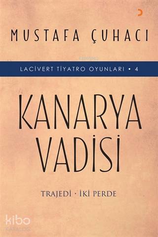 Kanarya Vadisi Lacivert Tiyatro Oyunları 4 | Mustafa Çuhacı | Cinius Yayınları | 9786257863001 | 