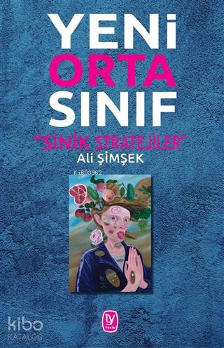  Yeni Orta Sınıf Sinik Stratejiler | Ali Şimşek | Ayşegül Çakan | Ali Elmacı | Tekin Yayınevi | 9789944612869 | 