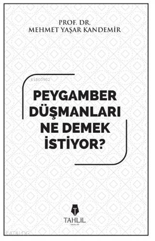  Peygamber Düşmanları Ne Demek İstiyor | Peygamber Düşmanları Ne Demek İstiyor | Mehmet Yaşar Kandemir | Tahlil Yayınları | 9786057850263 