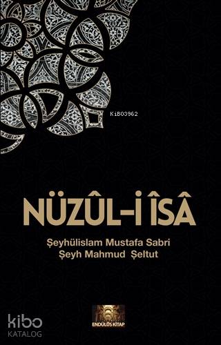  Nüzuli İsa | Nüzuli İsa | Şeyhülislam Mustafa Sabri EfendiŞeyh Mahmud Şeltut | Endülüs Kitap | 9786056236099 