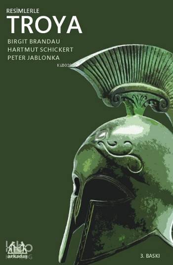  Resimlerle Troya | Birgit BrandauHartmut SchickertPeter Jablonka | Akın Kanat | Birgit Brandau | Hartmut Schickert | Peter Jablonka | Arkadaş Yayınevi | 9789755093857 | 